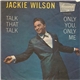 Jackie Wilson - Talk That Talk / Only You, Only Me