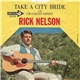 Rick Nelson - Take A City Bride / I'm Called Lonely